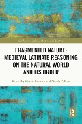 Cover-Bild zum Titel 'Fragmented Nature: Medieval Latinate Reasoning on the Natural World and Its Order' von ''