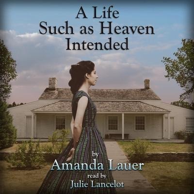 A Life Such as Heaven Intended Lib/E - Amanda Lauer