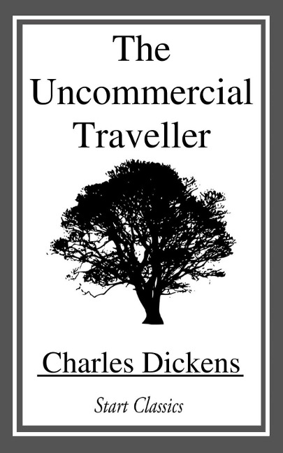The Uncommercial Traveller - Charles Dickens