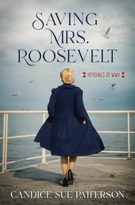 Saving Mrs. Roosevelt - Candice Sue Patterson