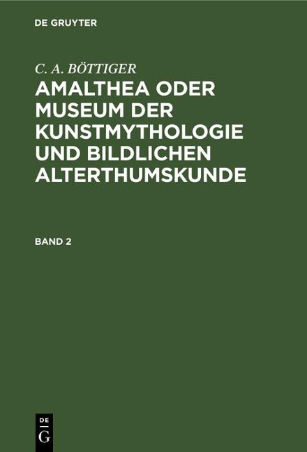 Amalthea oder Museum der Kunstmythologie und bildlichen Alterthumskunde - C. A. Böttiger