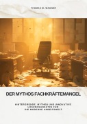 Cover-Bild zum Titel 'Der Mythos Fachkräftemangel' von 'Thomas M. Wagner'