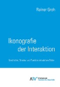 Ikonografie der Interaktion - Rainer Groh