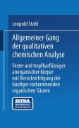 Allgemeiner Gang der qualitativen chemischen Analyse fester und tropfbarflüssiger anorganischer Körper mit Berücksichtigung der häufiger vorkommenden organischen Säuren - Leopold Stahl