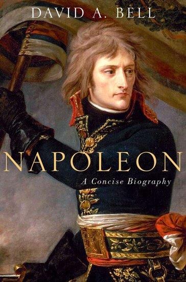 Napoleon: A Concise Biography - David A Bell