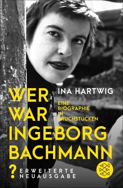 Wer war Ingeborg Bachmann? - Ina Hartwig
