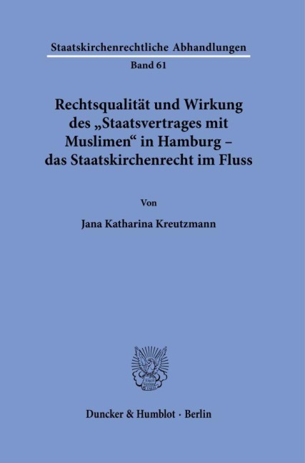 Rechtsqualität und Wirkung des »Staatsvertrages mit Muslimen« in Hamburg - das Staatskirchenrecht im Fluss. - Jana Katharina Kreutzmann