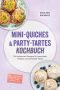 Cover-Bild zum Titel 'Mini-Quiches & Party-Tartes Kochbuch: Die leckersten Rezepte für besondere Anlässe und stressfreie Partys - inkl. herzhafter Klassiker, süßen Mini-Tartes, Beilagen uvm.' von 'Marleen Brenner'