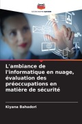 Cover-Bild zum Titel 'L'ambiance de l'informatique en nuage, évaluation des préoccupations en matière de sécurité' von 'Kiyana Bahadori'