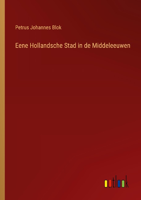 Eene Hollandsche Stad in de Middeleeuwen - Petrus Johannes Blok