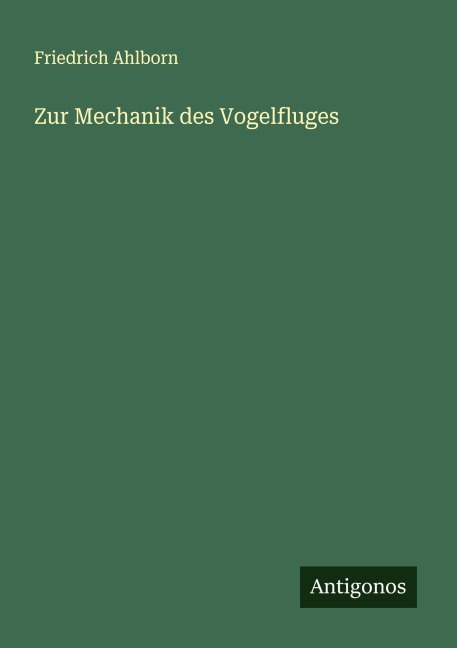 Zur Mechanik des Vogelfluges - Friedrich Ahlborn
