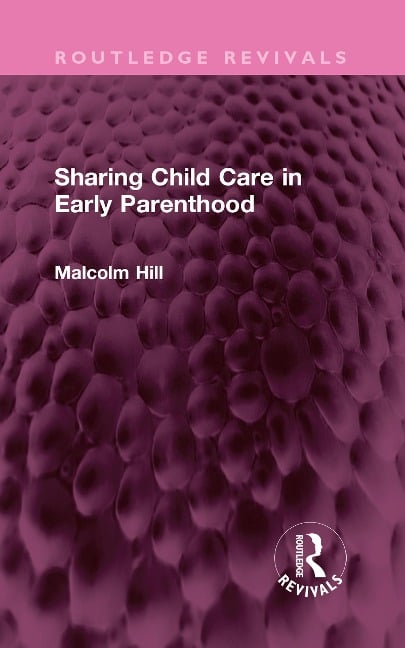 Sharing Child Care in Early Parenthood - Malcolm Hill