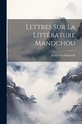 Lettres Sur La Littérature Mandchou - Julius Von Klaproth