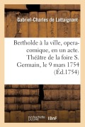 Cover-Bild zum Titel 'Bertholde À La Ville, Opera-Comique, En Un Acte' von 'Gabriel-Charles Lattaignant'
