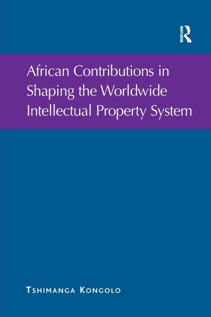 African Contributions in Shaping the Worldwide Intellectual Property System - Tshimanga Kongolo
