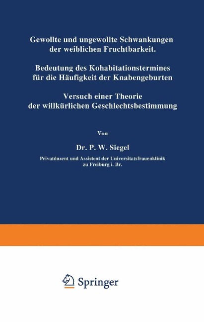 Gewollte und ungewollte Schwankungen der weiblichen Fruchtbarkeit Bedeutung des Kohabitationstermines für die Häufigkeit der Knabengeburten - P. W. Siegel