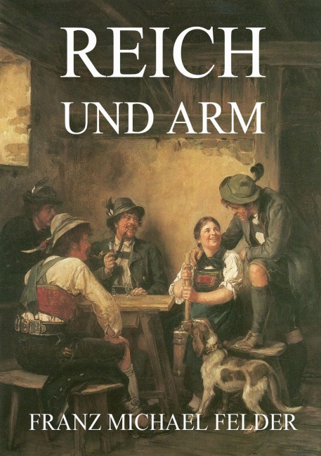 Reich und Arm - Franz Michael Felder