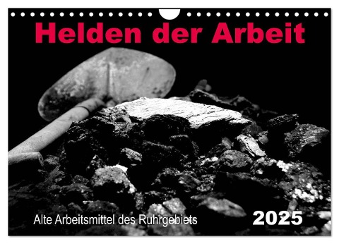 Helden der Arbeit - Alte Arbeitsmittel des Ruhrgebiets (Wandkalender 2025 DIN A4 quer), CALVENDO Monatskalender - Sigrun Düll