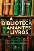 A biblioteca dos amantes de livros -Uma ficção histórica sobre o poder da leitura durante a Segunda Guerra Mundial - Madeline Martin
