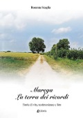 Marega. La terra dei ricordi. Storie di vita, testimonianze e foto - Rosanna Scaglia