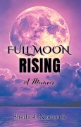 Cover-Bild zum Titel 'Full Moon Rising: A Memoir' von 'Sheila J. Nesteruk'