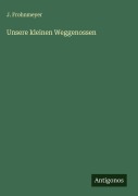 Cover-Bild zum Titel 'Unsere kleinen Weggenossen' von 'J. Frohnmeyer'