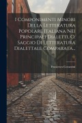 Cover-Bild zum Titel 'I Componimenti Minori Della Letteratura Popolare Italiana Nei Principali Dialetti, O, Saggio Di Letteratura Dialettale Comparata...' von 'Francesco Corazzini'