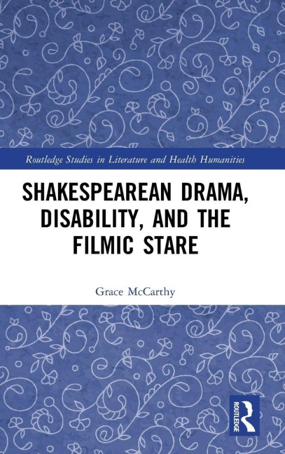 Shakespearean Drama, Disability, and the Filmic Stare - Grace Mccarthy
