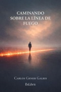 Cover-Bild zum Titel 'Caminando sobre la línea de fuego' von 'Carlos D Gener Y Galbis'