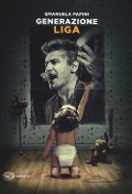 Cover-Bild zum Titel 'Generazione Liga' von 'Emanuela Papini'