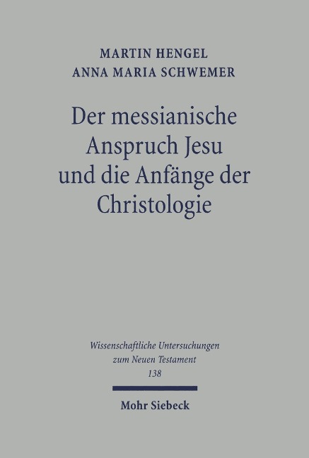 Der messianische Anspruch Jesu und die Anfänge der Christologie - Martin Hengel, Anna Maria Schwemer