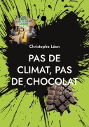 Cover-Bild zum Titel 'Pas de climat, pas de chocolat' von 'Christophe Léon'