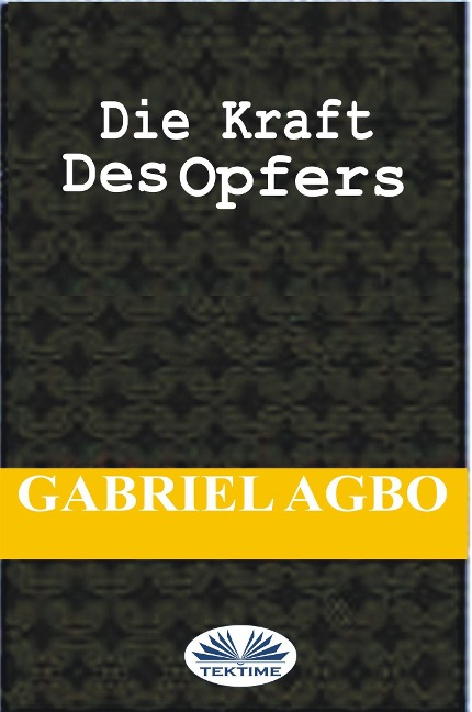 Die Kraft Des Opfers - Gabriel Agbo