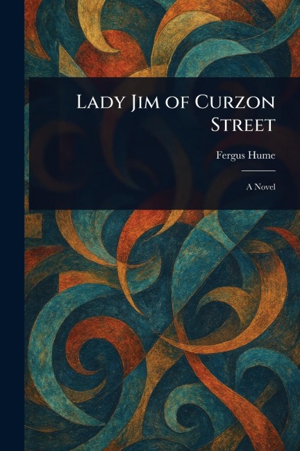 Lady Jim of Curzon Street - Fergus Hume