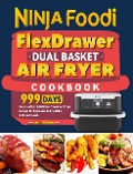 Ninja Foodi FlexDrawer Dual Basket Air Fryer Cookbook: 999 Days Easy Healthy, & Delicious Tower Air Fryer Recipes for Beginners to Fry, Bake, Grill, and Roast. - Emma Dalton