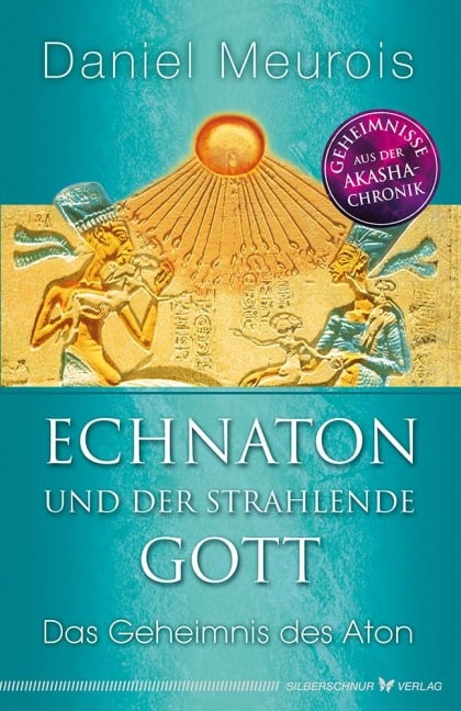 Echnaton und der Strahlende Gott - Daniel Meurois