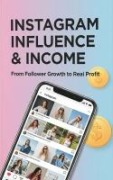 Cover-Bild zum Titel 'Instagram Influence & Income: From Follower Growth to Real Profit' von 'Blake Bradson'