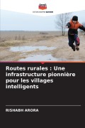 Cover-Bild zum Titel 'Routes rurales : Une infrastructure pionnière pour les villages intelligents' von 'Rishabh Arora'