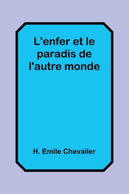 L'enfer et le paradis de l'autre monde - H. Emile Chevalier