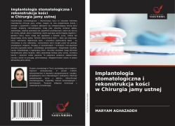 Cover-Bild zum Titel 'Implantologia stomatologiczna i rekonstrukcja ko¿ci w Chirurgia jamy ustnej' von 'Maryam Aghazadeh'