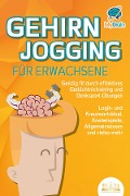 Cover-Bild zum Titel 'GEHIRNJOGGING FÜR ERWACHSENE - Geistig fit durch effektives Gedächtnistraining und Denksport-Übungen: Logik- und Kreuzworträtsel, Knobelspiele, Allgemeinwissen und vieles mehr - Das perfekte Geschenk' von 'My Brain'