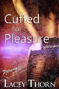 Cover-Bild zum Titel 'Cuffed for Pleasure (Pleasures, #1)' von 'Lacey Thorn'