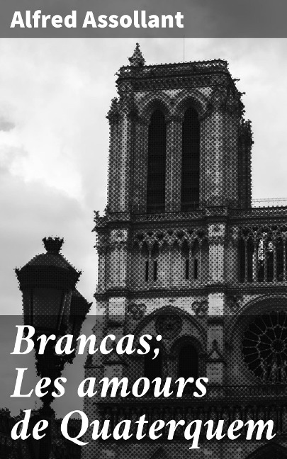 Brancas; Les amours de Quaterquem - Alfred Assollant