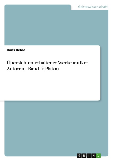 Übersichten erhaltener Werke antiker Autoren - Band 4: Platon - Hans Belde