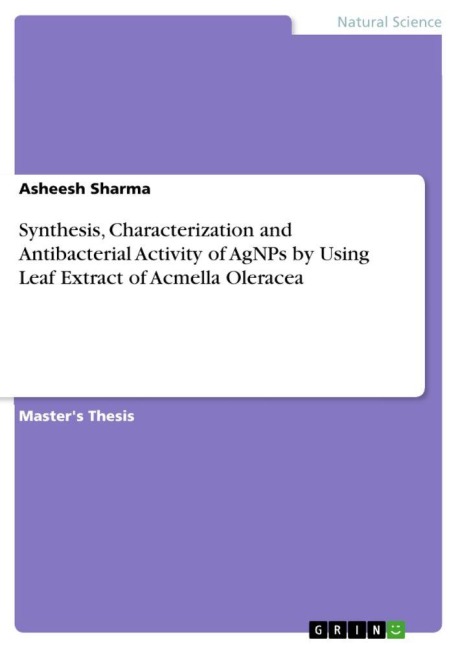Synthesis, Characterization and Antibacterial Activity of AgNPs by Using Leaf Extract of Acmella Oleracea - Asheesh Sharma