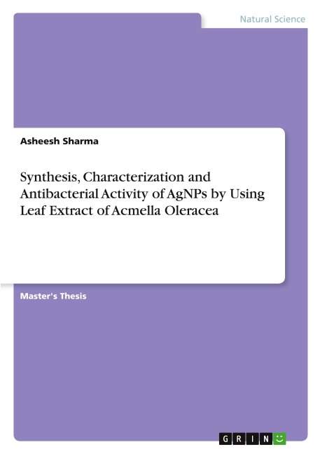 Synthesis, Characterization and Antibacterial Activity of AgNPs by Using Leaf Extract of Acmella Oleracea - Asheesh Sharma