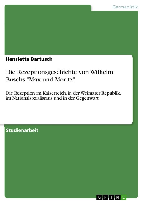 Die Rezeptionsgeschichte von Wilhelm Buschs "Max und Moritz" - Henriette Bartusch