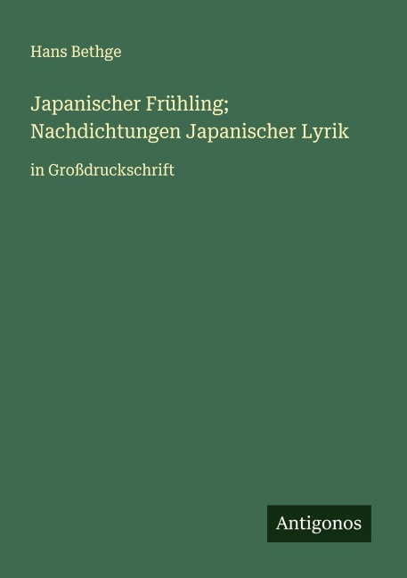 Japanischer Frühling; Nachdichtungen Japanischer Lyrik - Hans Bethge