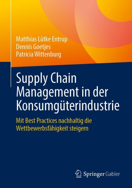 Supply Chain Management in der Konsumgüterindustrie - Matthias Lütke Entrup, Dennis Goetjes, Patricia Wittenburg
