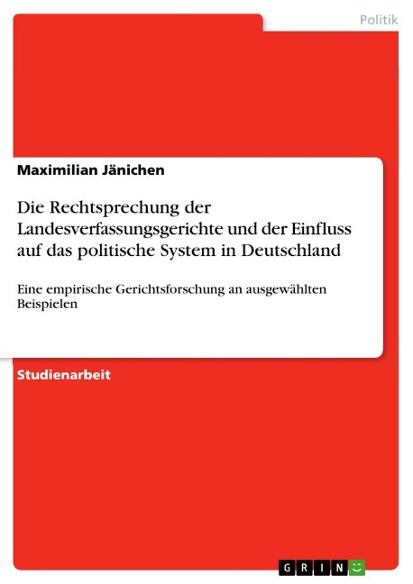Die Rechtsprechung der Landesverfassungsgerichte und der Einfluss auf das politische System in Deutschland - Maximilian Jänichen